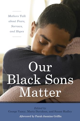 Stock image for Our Black Sons Matter: Mothers Talk about Fears, Sorrows, and Hopes for sale by Irish Booksellers