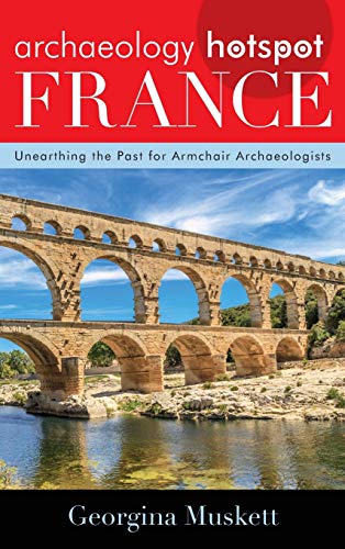 Beispielbild fr Archaeology Hotspot France : Unearthing the Past for Armchair Archaeologists zum Verkauf von Better World Books