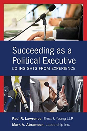 Beispielbild fr Succeeding as a Political Executive: Fifty Insights from Experience zum Verkauf von Wonder Book
