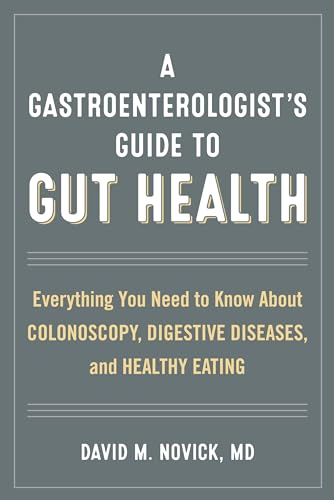 Beispielbild fr A Gastroenterologist's Guide to Gut Health : Everything You Need to Know about Colonoscopy, Digestive Diseases, and Healthy Eating zum Verkauf von Better World Books