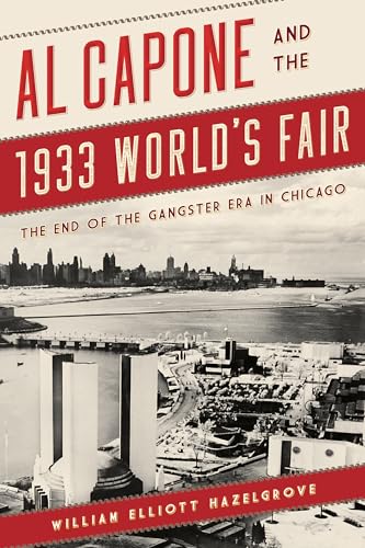 Stock image for Al Capone and the 1933 World's Fair: The End of the Gangster Era in Chicago for sale by SecondSale