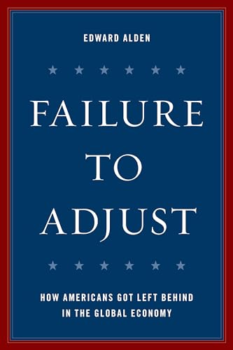 Stock image for Failure to Adjust: How Americans Got Left Behind in the Global Economy (A Council on Foreign Relations Book) for sale by HPB-Red