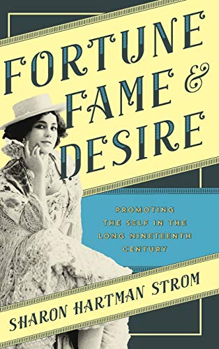 Beispielbild fr Fortune, Fame, and Desire: Promoting the Self in the Long Nineteenth Century zum Verkauf von Brook Bookstore