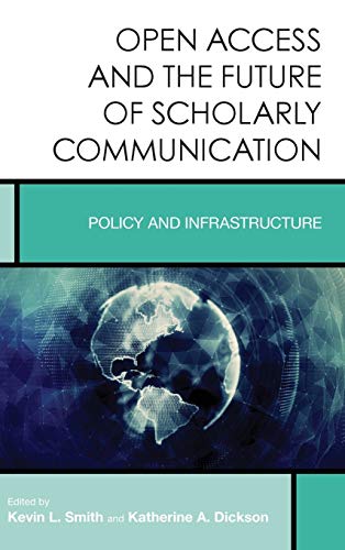 Imagen de archivo de Open Access and the Future of Scholarly Communication: Policy and Infrastructure (Volume 9) (Creating the 21st-Century Academic Library, 9) a la venta por Michael Lyons