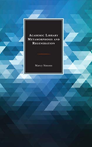 Stock image for Academic Library Metamorphosis and Regeneration (Beta Phi Mu Scholars Series) for sale by Chiron Media