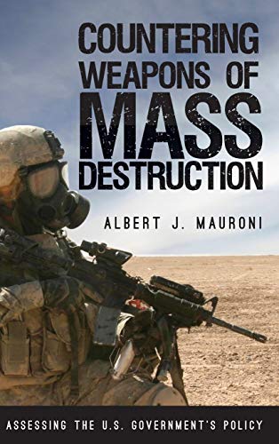 Stock image for Countering Weapons of Mass Destruction: Assessing the U.S. Governments Policy (Weapons of Mass Destruction and Emerging Technologies) for sale by Michael Lyons