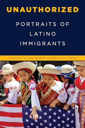 Stock image for Unauthorized : Portraits of Latino Immigrants for sale by Better World Books: West