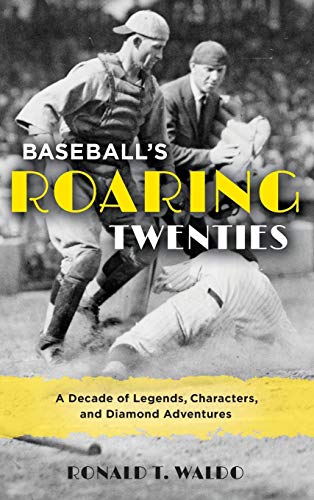 Beispielbild fr Baseball's Roaring Twenties: A Decade of Legends, Characters, and Diamond Adventures zum Verkauf von Irish Booksellers