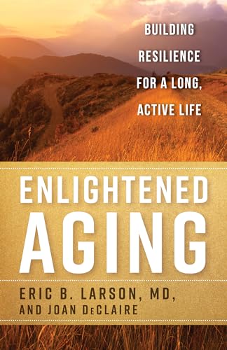Stock image for Enlightened Aging: Building Resilience for a Long, Active Life for sale by ThriftBooks-Atlanta