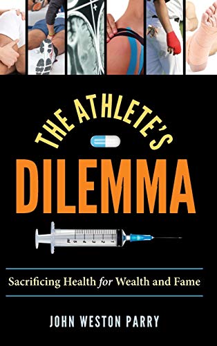 Stock image for The Athlete's Dilemma : Sacrificing Health for Wealth and Fame for sale by Better World Books