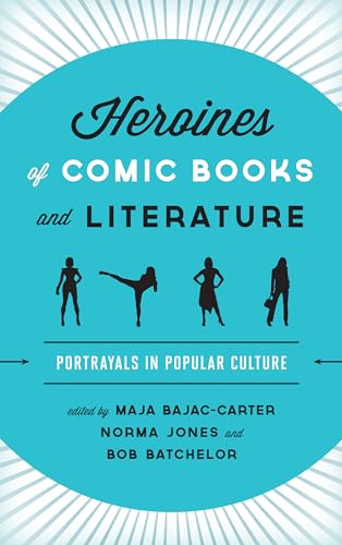 Beispielbild fr Heroines of Comic Books and Literature: Portrayals in Popular Culture zum Verkauf von Irish Booksellers