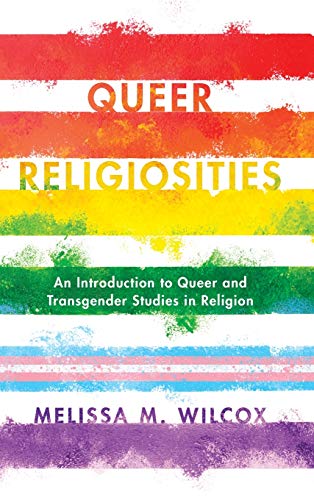 Stock image for Queer Religiosities: An Introduction to Queer and Transgender Studies in Religion for sale by Michael Lyons