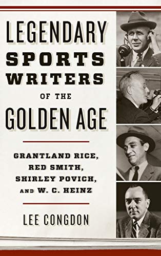 Imagen de archivo de Legendary Sports Writers of the Golden Age: Grantland Rice, Red Smith, Shirley Povich, and W. C. Heinz a la venta por ThriftBooks-Dallas