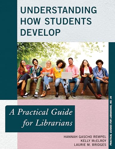 Stock image for Understanding How Students Develop: A Practical Guide for Librarians (Volume 34) (Practical Guides for Librarians, 34) for sale by Brook Bookstore