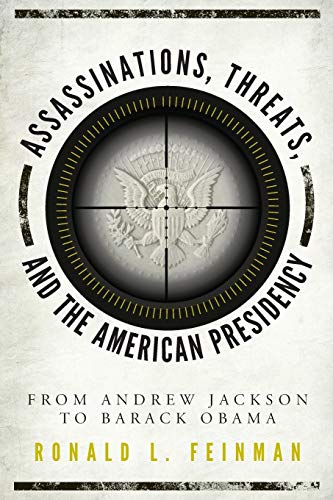 9781442279513: Assassinations, Threats And The American Presidency: From Andrew Jackson to Barack Obama