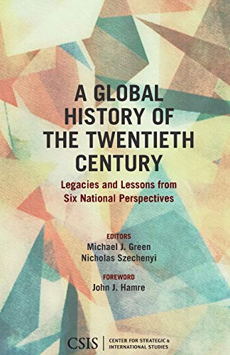 9781442279711: A Global History of the Twentieth Century: Legacies and Lessons from Six National Perspectives (192) (CSIS Reports)