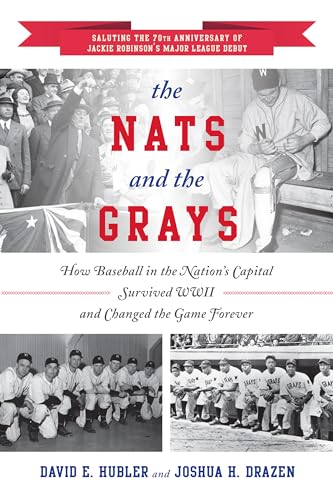 9781442281905: The Nats and the Grays: How Baseball in the Nation's Capital Survived WWII and Changed the Game Forever
