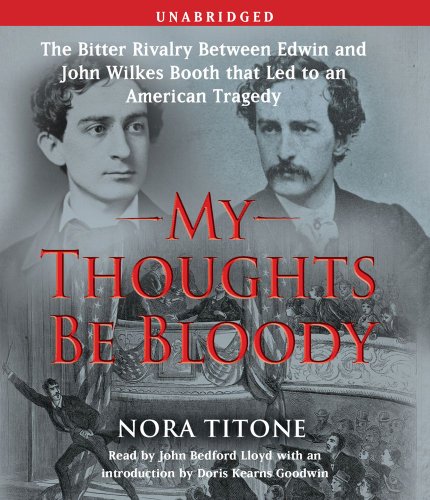 Stock image for My Thoughts Be Bloody: The Bitter Rivalry Between Edwin and John Wilkes Booth That Led to an American Tragedy for sale by GoldenWavesOfBooks
