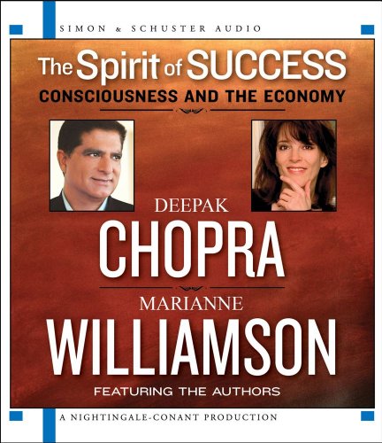 The Spirit of Success: Consciousness and the Economy (9781442340169) by Williamson, Marianne; Chopra M.D., Deepak