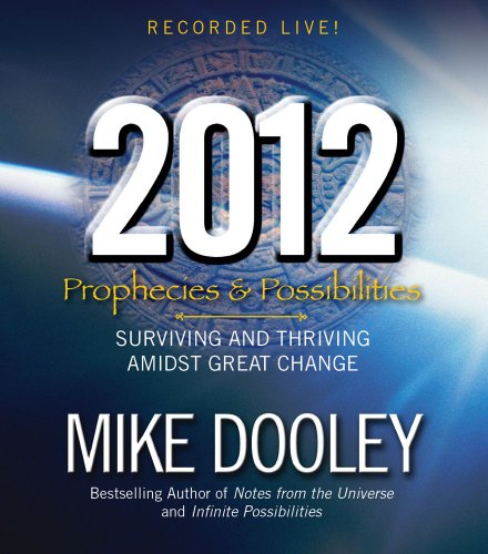 2012: Prophecies and Possibilities: Surviving and Thriving Amidst Great Change - Dooley, Mike und Mike Dooley