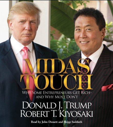 Midas Touch: Why Some Entrepreneurs Get Rich--and Why Most Don't (9781442347953) by Trump, Donald J.; Kiyosaki, Robert T.