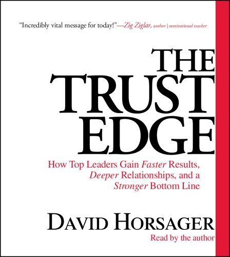 9781442359468: The Trust Edge: How Top Leaders Gain Faster Results, Deeper Relationships, and a Strong Bottom Line