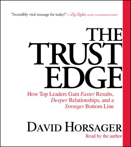 Stock image for The Trust Edge: How Top Leaders Gain Faster Results, Deeper Relationships, and a Strong Bottom Line for sale by Goodwill Books