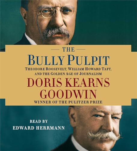 Imagen de archivo de The Bully Pulpit: Theodore Roosevelt, William Howard Taft, and the Golden Age of Journalism a la venta por SecondSale