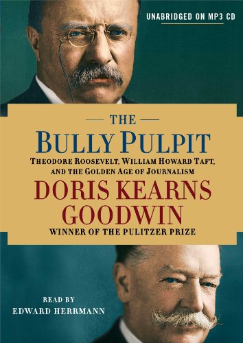 Beispielbild fr The Bully Pulpit: Theodore Roosevelt, William Howard Taft, and the Golden Age of Journalism zum Verkauf von Seattle Goodwill