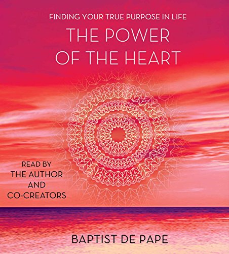 Beispielbild fr The Power of the Heart: Finding Your True Purpose in Life zum Verkauf von HPB-Blue