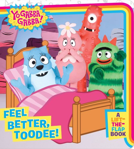 Stock image for Feel Better, Toodee!: A Lift-the-Flap Book (Yo Gabba Gabba!) for sale by Gulf Coast Books