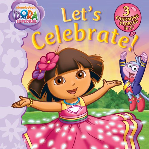 Stock image for Let's Celebrate!: Snow Fairies' Skating Party; Celebration in Crystal Kingdom; Happy Birthday, Dora! (Dora the Explorer) for sale by HPB-Diamond