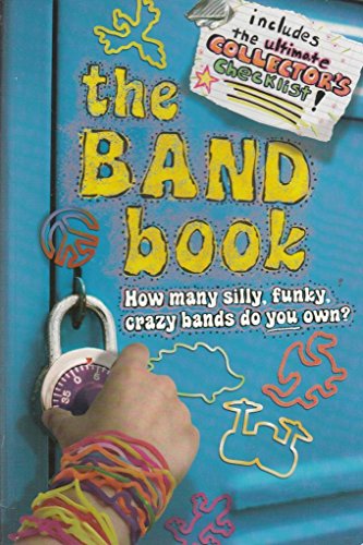 Stock image for The Band Book : How Many Silly, Funky, Crazy Bands Do You Own? for sale by Better World Books