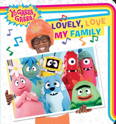 9781442421349: Lovely, Love My Family (Yo Gabba Gabba!)