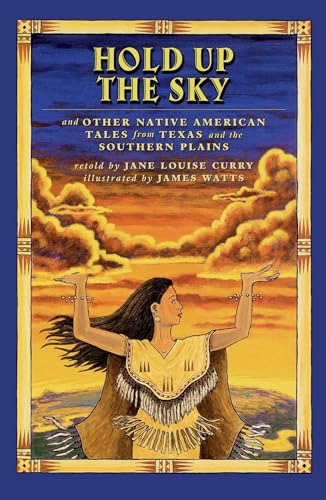 9781442421554: Hold Up the Sky: And Other Native American Tales from Texas and the