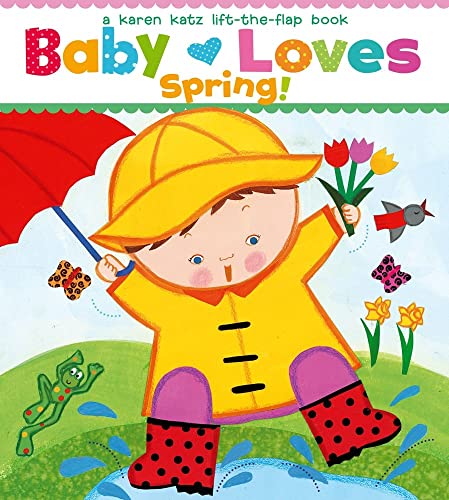 Baby Loves Spring!: A Karen Katz Lift-the-Flap Book (Karen Katz Lift-The-Flap Books) (9781442427457) by Katz, Karen