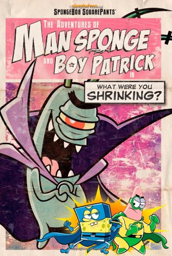 9781442431027: The Adventures of Man Sponge and Boy Patrick in What Were You Shrinking? (Nickelodeon SpongeBob Squarepants: The Adventures of Man Sponge and Boy Patrick)