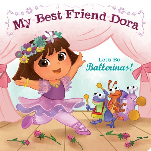 Stock image for Let's Be Ballerinas!: My Best Friend Dora (Dora the Explorer) for sale by Orion Tech