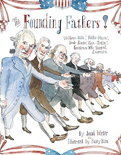 Imagen de archivo de The Founding Fathers! : Those Horse-Ridin', Fiddle-Playin', Book-Readin', Gun-Totin' Gentlemen Who Started America a la venta por Better World Books: West