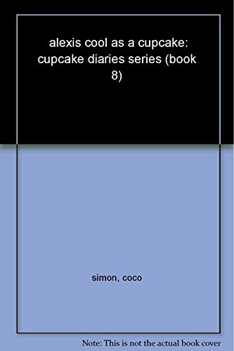 9781442450806: Alexis Cool as a Cupcake (Volume 8)