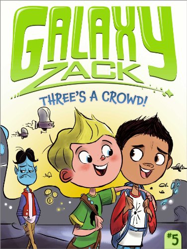 Beispielbild fr Three's a Crowd!: 05 (Galaxy Zack) zum Verkauf von AwesomeBooks