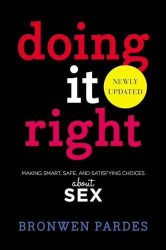 Beispielbild fr Doing it Right : Making Smart, Safe, and Satisfying Choices About Sex zum Verkauf von Reuseabook