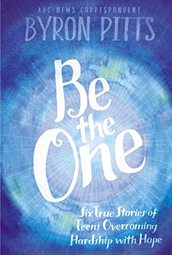 Stock image for Be the One: Six True Stories of Teens Overcoming Hardship with Hope for sale by SecondSale