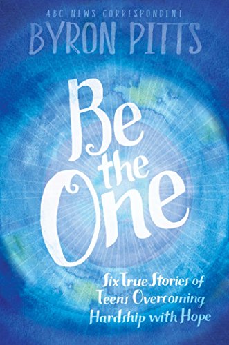 9781442483835: Be the One: Six True Stories of Teens Overcoming Hardship with Hope