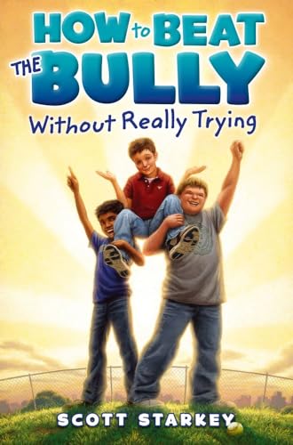 How to Beat the Bully Without Really Trying - Starkey, Scott
