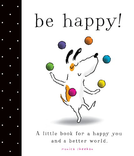 9781442498570: Be Happy!: A Little Book for a Happy You and a Better World