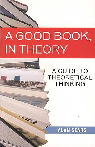 Beispielbild fr A Good Book, in Theory: A Guide to Theoretical Thinking zum Verkauf von ThriftBooks-Dallas