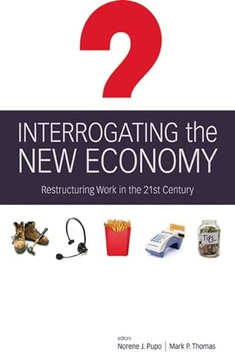 Stock image for Interrogating the New Economy: Restructuring Work in the 21st Century for sale by ThriftBooks-Atlanta
