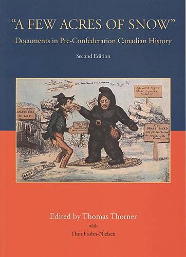 9781442600829: A Few Acres of Snow: Documents in Pre-Confederation Canadian History, Second Edition