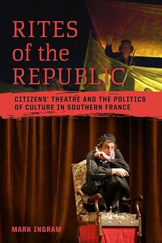 Beispielbild fr Rites of the Republic: Citizens' Theatre and the Politics of Culture in Southern France (Teaching Culture: UTP Ethnographies for the Classroom) zum Verkauf von Trouve Books